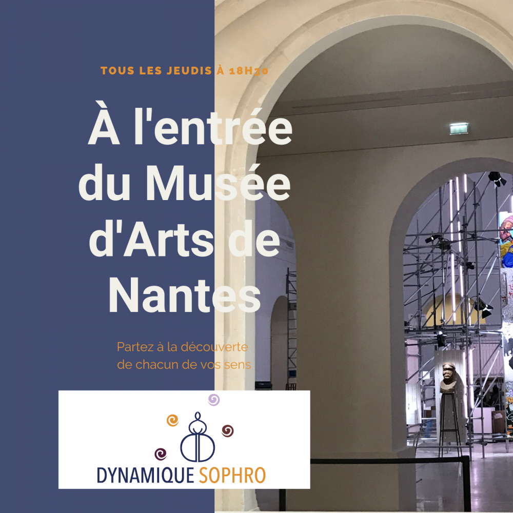 À l'entrée du Musée d'Arts de Nantes - À chaque nouvelle exposition temporaire - Tous les jeudis à 18h30 avec Dynamique Sophro, partez à la rencontre de chacun de vos sens.
